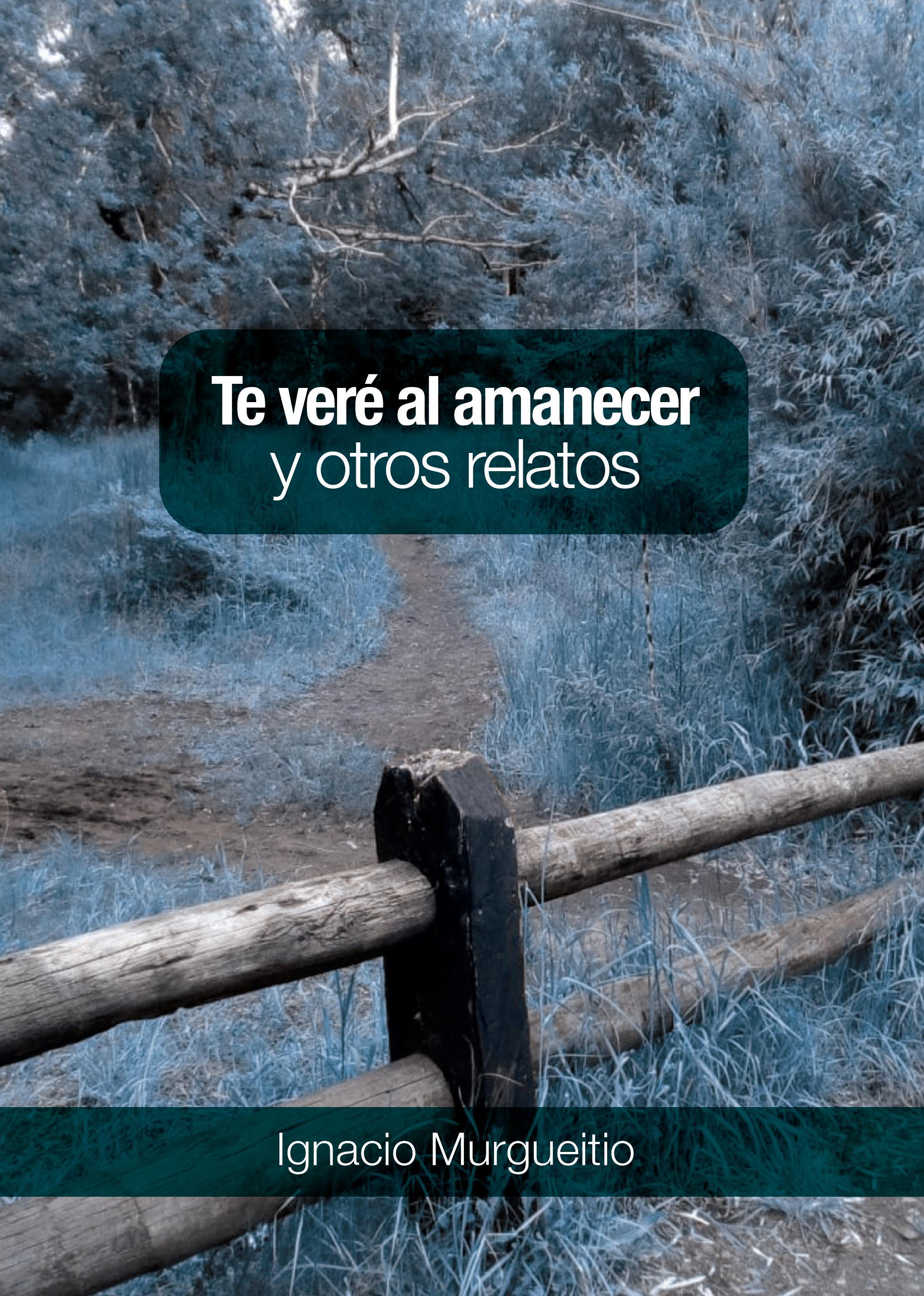 Te veré al amanecer y otros relatos by Ignacio Murgueitio - Issuu